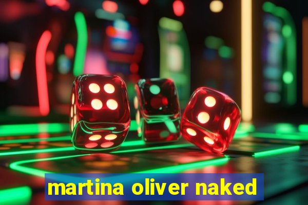 martina oliver naked